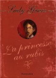 Lady Grace, Tome 5 : La princesse aux rubis - Babelio