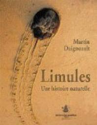 Limules : Une histoire naturelle par Martin Daigneault