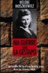Ma guerre dans la Gestapo : l'incroyable destin d'une jeune femme juive... par Hlne Moszkiewiez