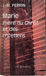 Marie, mre du Christ et des chrtiens par Joseph-Marie Perrin