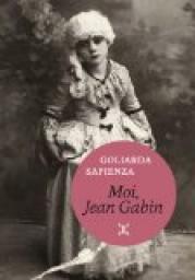 Moi, Jean Gabin - Goliarda Sapienza - Babelio