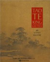 Tao Te King : Un voyage illustr par Lao Tseu