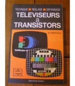Technique, rglage et dpannage des tlviseurs  transistors par Christian Dartevelle