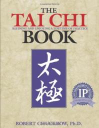 The Tai Chi Book : Refining and enjoying a lifetime of practice par Robert Chuckrow