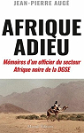 Afrique Adieu : Mmoires d'un officier du secteur Afrique noire de la DGSE par Aug