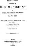 Biographie Universelle des Musiciens et Bibliographie Gnrale de la Musique. Supplment et complment Vol. 1 par Ftis