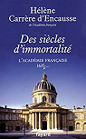 Des sicles d'immortalit : L'Acadmie franaise, 1635 - ... par Carrre d'Encausse