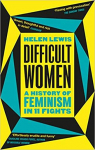 Difficult Women: A History of Feminism in 11 Fights par Lewis