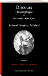 Discours philosophique sur les trois principes, tome 3 : Animal, Vgtal, Minral par Stuart de Chevalier