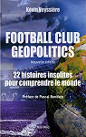 Football Club Geopolitics - Nouvelle dition: Histoire gopolitique du football par Veyssire