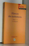 Histoire des Institutions, tome 1-2 : L'Ant..