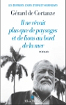 Il ne rvait plus que de paysages et de lions au bord de la mer: Les derniers jours d'Ernest Hemingway par Cortanze