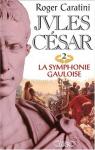 Jules Csar, tome 2 : La Symphonie gauloise  
