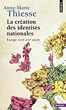 La Cration des identits nationales : Europe XVIIIe-XXe sicle par Thiesse