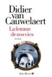 La femme de nos vies - Didier Van Cauwelaert - Babelio