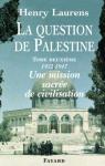 La question de Palestine, tome  2 : 1922-1947, une mission sacre de civilisation par Laurens