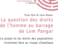 La question des droits de lhomme au barrage de Lom Pangar par Yobo EbaA