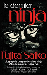 Le dernier Ninja : Fujita Saiko, biographie du grand matre ninja par Guintard