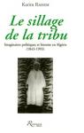 Le sillage de la tribu - Imaginaires politiques et histoire en Algrie 1843-1993 par Rahem