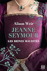 Les Reines maudites, tome 3 : Jeanne Seymour, la reine bien-aime par Weir