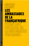 Les ambassades de la Franafrique : L'hritage ..