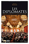 Les diplomates. Derrire la faade des ambassades de France par Renaud