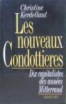 Les nouveaux condottieres : Dix capitalistes des annes Mitterrand par Kerdellant