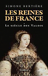 Les reines de France, tome 1 : Le sicle des Valois par Bertire