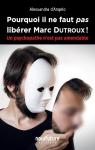 Pourquoi il ne faut pas librer Marc Dutroux ! par d`Angelo