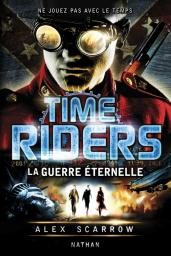 Time riders 4 - la guerre éternelle par Alex Scarrow