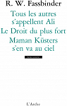 Tous les autres s'appellent Ali - Le Droit du plus fort - Maman Ksters s'en va au ciel par Fassbinder