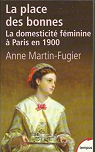 La place des bonnes. La domesticit fminine  Paris en 1900 par Martin-Fugier