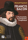 Francis Bacon - L'humaniste, le magicien, l'ingnieur par Popelard