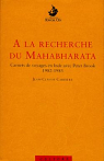 A la recherche du Mahabaratta : Carnets de route en Inde avec Peter Brook, 1982-1985 par Carrire