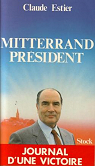 Mitterrand prsident. Journal d'une victoire par Estier