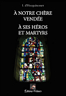 A notre chre Vende  ses hros et martyrs par Hocquincourt