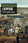 Leipzig : 16-19 octobre 1813 par Bruyre-Ostells