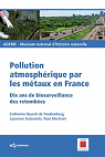 Pollution atmosphrique par les mtaux en France : Dix ans de biosurveillance des retombes par Galsomis