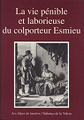 La vie pnible et laborieuse du colporteur Esmieu : Rcit de vie de Jean-Joseph Esmieu (1762-1832) par Esmieu