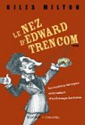 Le nez d'Edward Trencom : Les aventures hroques et byzantines d'un fromager londonien par Milton