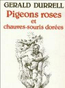 Pigeons roses et Chauves-souris dores par Durrell