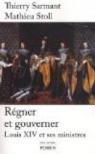 Rgner et gouverner : Louis XIV et ses ministres par Sarmant
