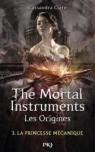 The Mortal Instruments - Les origines, tome 3 : La princesse mcanique par Clare